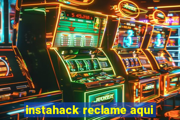 instahack reclame aqui